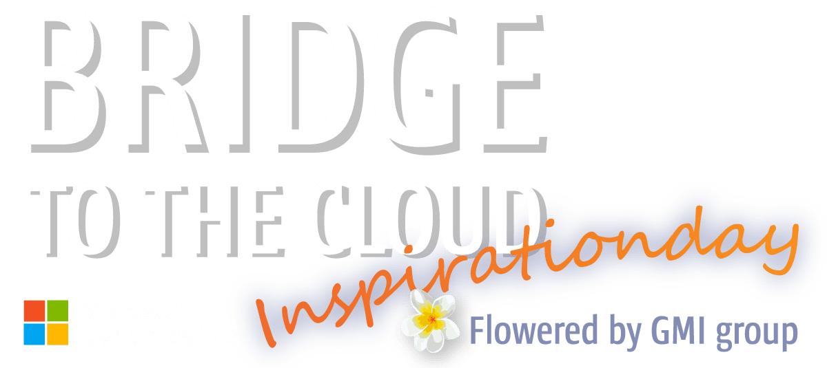 Bridge to the Cloud - Microsoft Inspiration Day - Flowered by GMI group Bridge to the Cloud - Microsoft Inspiration Day - Flowered by GMI group